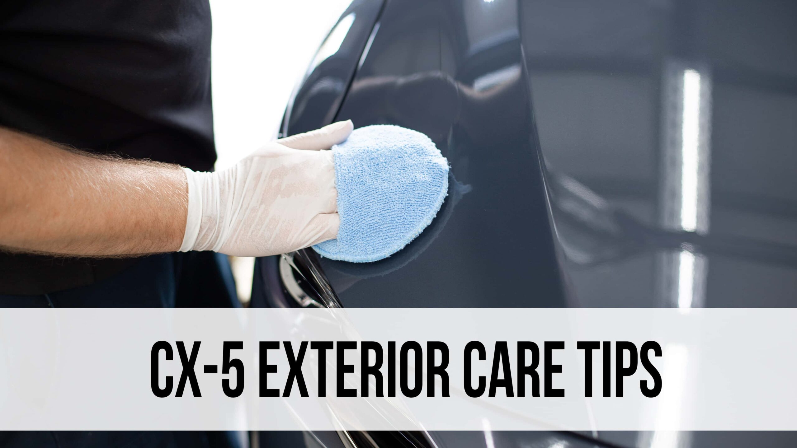 CX-5 Exterior Care Tips