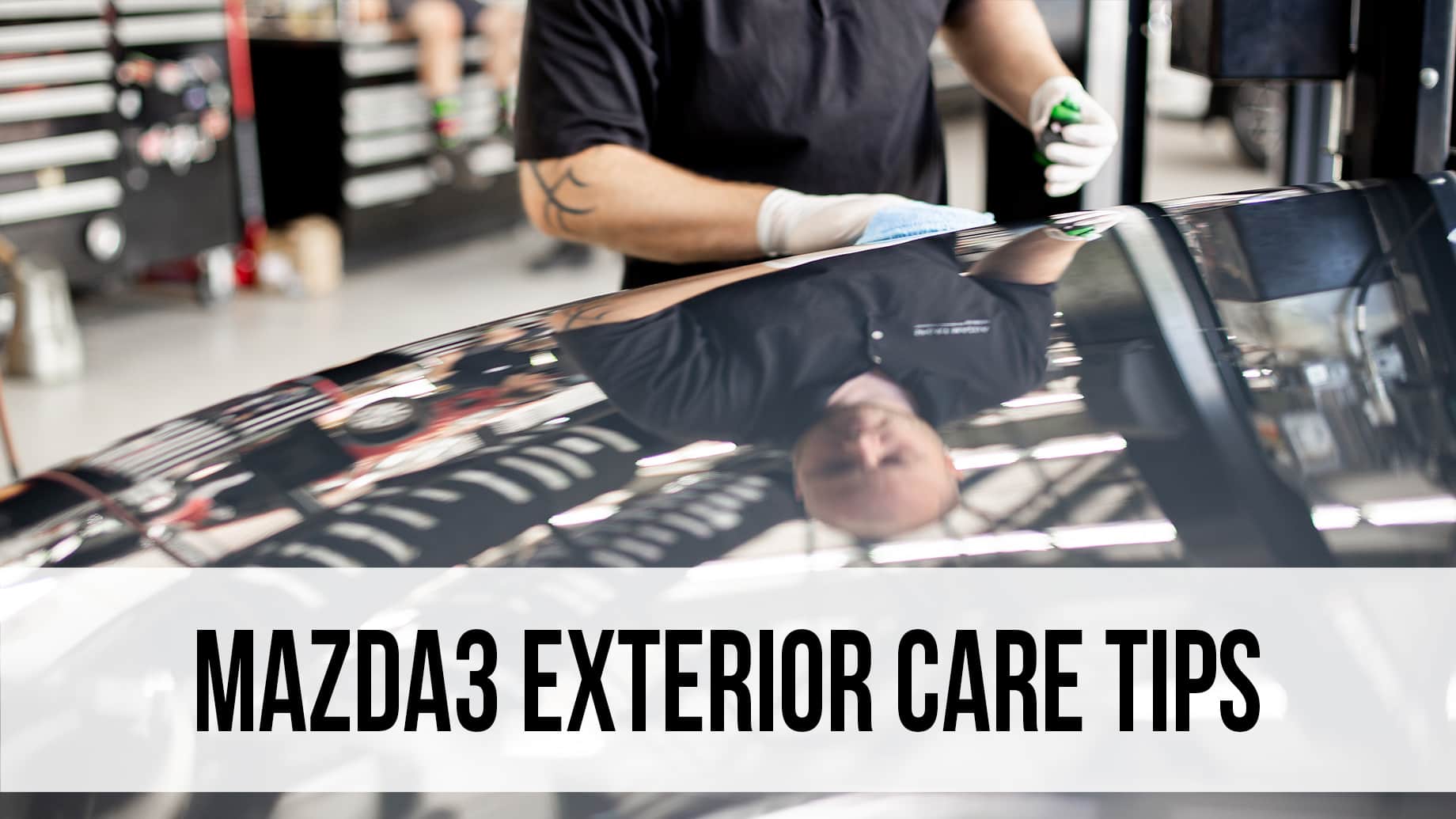 Mazda3 Exterior Care Tips